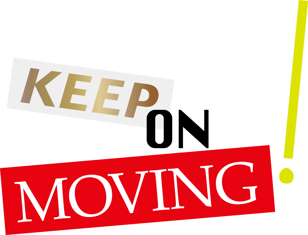 KEEP ON MOVING!
